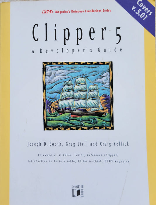 Clipper 5: A Developer's Guide (DBMS Magazine's Database Foundations Series)